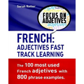 French: Adjectives Fast Track Learning.: The 100 most used French adjectives with 800 phrase examples.
