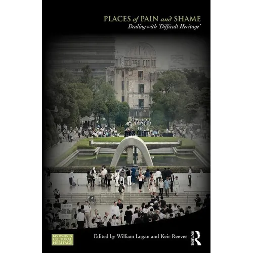 Places of Pain and Shame: Dealing with 'Difficult Heritage'