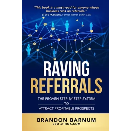 Raving Referrals: The Proven Step-By-Step System to Attract Profitable Prospects