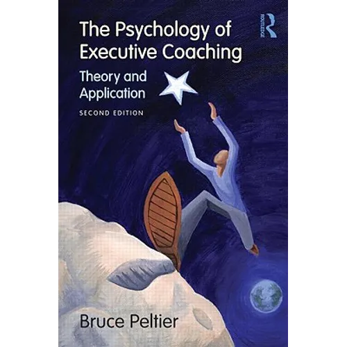 The Psychology of Executive Coaching: Theory and Application