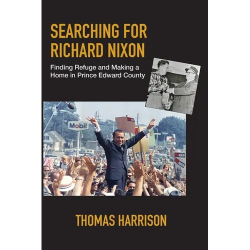 Searching for Richard Nixon: Finding Refuge and Making a Home in Prince Edward County