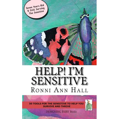 Help! I'm Sensitive: 50 Tools for the Sensitive to Help You Survive & Thrive
