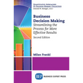 Business Decision Making, Second Edition: Streamlining the Process for More Effective Results