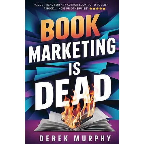 Book Marketing is Dead: Book Promotion Secrets You MUST Know BEFORE You Publish
