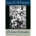 For Cause and Comrades: Why Men Fought in the Civil War