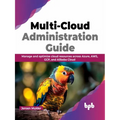 Multi-Cloud Administration Guide: Manage and Optimize Cloud Resources Across Azure, Aws, Gcp, and Alibaba Cloud
