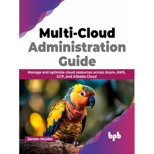 Multi-Cloud Administration Guide: Manage and Optimize Cloud Resources Across Azure, Aws, Gcp, and Alibaba Cloud