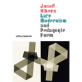 Josef Albers, Late Modernism, and Pedagogic Form