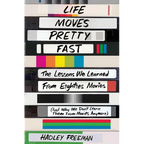 Life Moves Pretty Fast: The Lessons We Learned from Eighties Movies (and Why We Don't Learn Them from Movies Anymore)