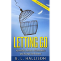 Letting Go: Surrender, Release Attachments and Accept the Present