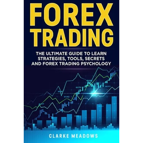 Forex Trading: The ultimate guide to learn strategies, tools, secrets and forex trading psychology