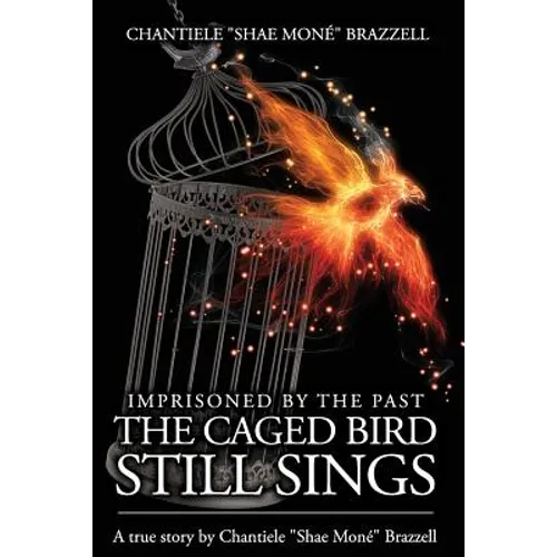 Imprisoned By The Past...: The Caged Bird Still Sings.
