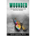 Wounded: Healing from Religious and Spiritual Wounds