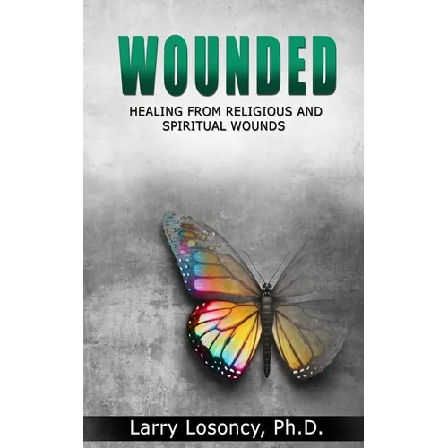 Wounded: Healing from Religious and Spiritual Wounds