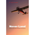 Never Land: Adventures, Wonder, and One World Record in a Very Small Plane