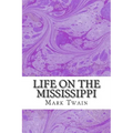 Life On The Mississippi: (Mark Twain Classics Collection)