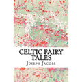 Celtic Fairy Tales: (Joseph Jacobs Classics Collection)