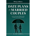 Marriage In Abundance's Date Plans for Married Couples: One Year of Creative Weekly Date Ideas to Deepen Your Marriage Connection