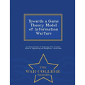 Towards a Game Theory Model of Information Warfare - War College Series