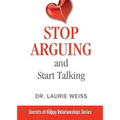 Stop Arguing and Start Talking...: Even if you are afraid your only answer is divorce!