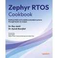 Zephyr RTOS Cookbook: Build portable and scalable embedded systems through hands-on recipes