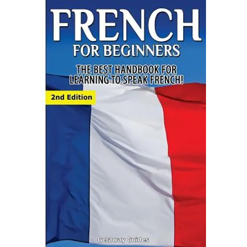 French for Beginners: The Best Handbook for Learning to Speak French!