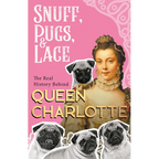 Snuff, Pugs, and Lace - The Real History Behind Queen Charlotte