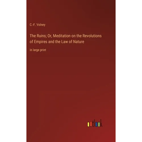 The Ruins; Or, Meditation on the Revolutions of Empires and the Law of Nature: in large print