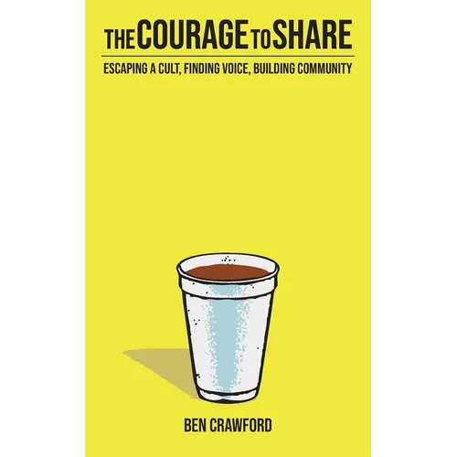 The Courage to Share: Escaping a Cult, Finding Voice, Building Community