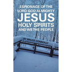 Espionage of the Lord God Almighty Jesus Holy Spirits and We the People
