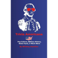 Trivia Americana: Pop Culture, Military History, State Facts, & Much More