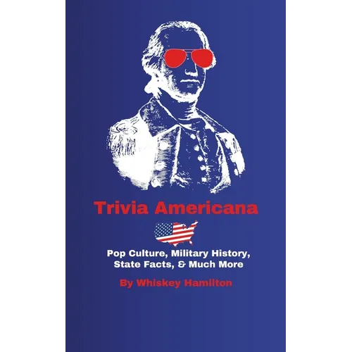 Trivia Americana: Pop Culture, Military History, State Facts, & Much More