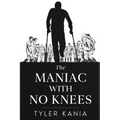 The Maniac with No Knees