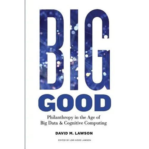 Big Good: Philanthropy in the Age of Big Data & Cognitive Computing
