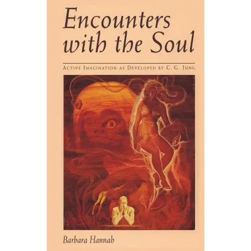 Encounters with the Soul: Active Imagination as Developed by C.G. Jung