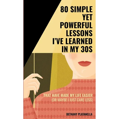 80 Simple yet Powerful Lessons I've Learned in my 30s: That have made my life easier (or maybe I just care less)