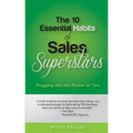 The 10 Essential Habits of Sales Superstars: Plugging Into the Power of Ten