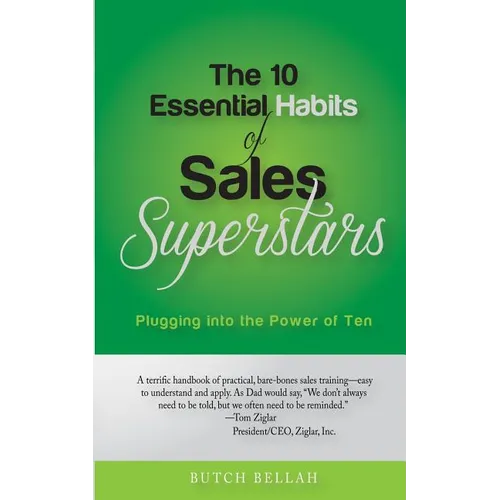The 10 Essential Habits of Sales Superstars: Plugging Into the Power of Ten