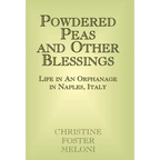 Powdered Peas and Other Blessings: Life in an Orphanage in Naples, Italy
