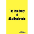 The True Story of a Schizophrenic