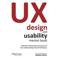 UX Design and Usability Mentor Book: With Best Practice Business Analysis and User Interface Design Tips and Techniques