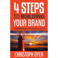 4 Steps to Building Your Brand: A Proven Plan for Business Success