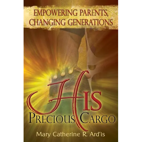 His Precious Cargo: Empowering Parents, Changing Generations