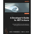 A Developer's Guide to .NET in Azure: Build quick, scalable cloud-native applications and microservices with .NET 6.0 and Azure
