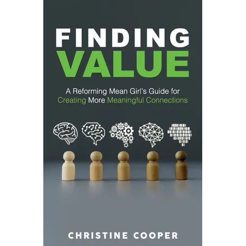 Finding Value: A Reforming Mean Girl's Guide for Creating More Meaningful Connections