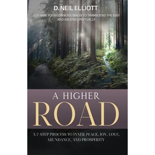 A Higher Road: Cleanse Your Consciousness to Transcend the Ego and Ascend Spiritually