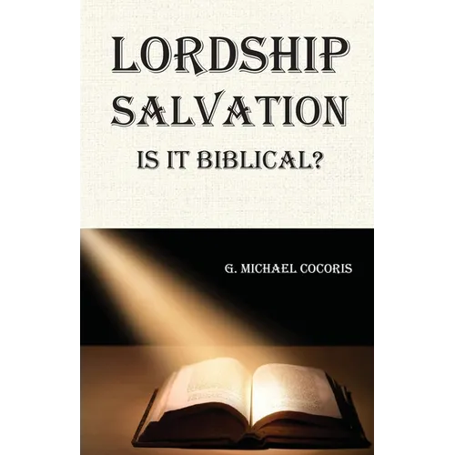 Lordship Salvation: Is it Biblical?: Is it biblical?