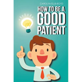 How To Be A Good Patient