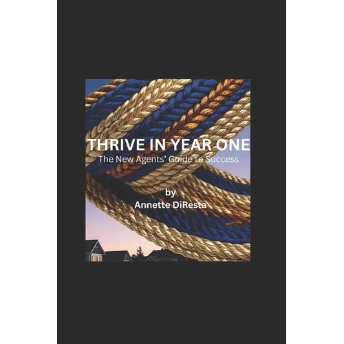 Thrive in Year One: The New Agents' Guide to Success