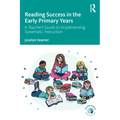 Reading Success in the Early Primary Years: A Teacher's Guide to Implementing Systematic Instruction